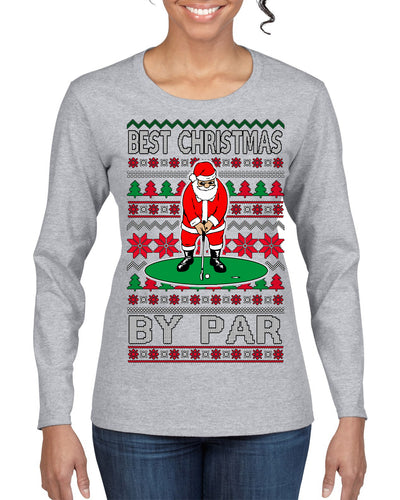 Best Christmas By Par Funny Santa Golfing Pun Sports Golf Ugly Christmas Sweater Womens Graphic Long Sleeve T-Shirt