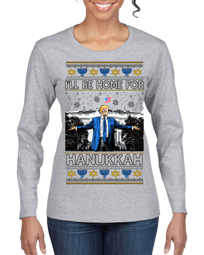 I'll Be Home for Hanukkah, Funny President Donald Trump JD Vance Winter Holiday Chanukah Hannukkah Channukah Ugly Christmas Sweater Womens Graphic Long Sleeve T-Shirt