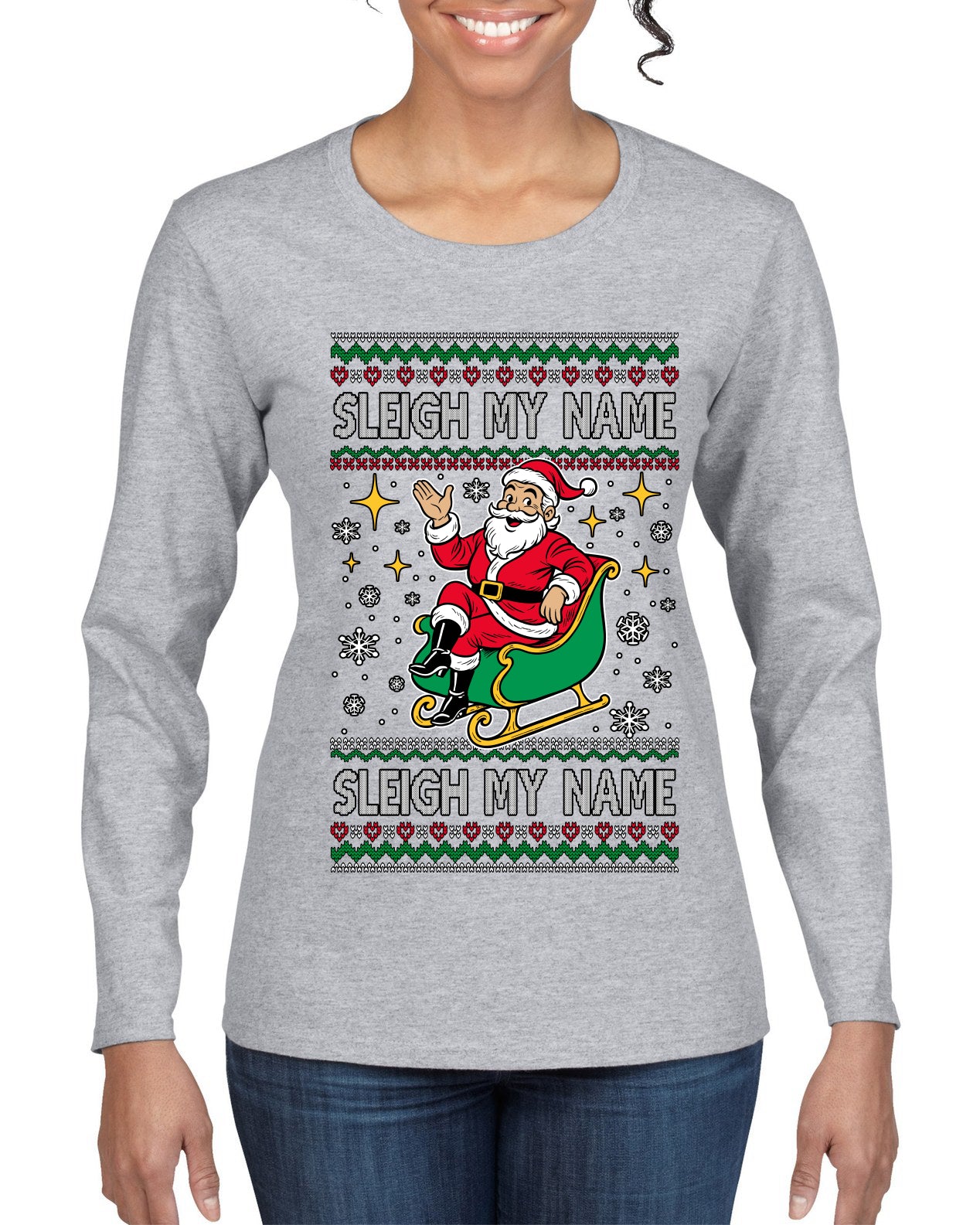 Sleigh My Name Sleigh My Name, Pop Singers, Song Lyrics Pun, Santa Sleigh, Ugly Christmas Sweater Womens Graphic Long Sleeve T-Shirt