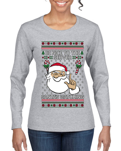 Be Nice To The Server Santa's Watching, Ugly Christmas Sweater Womens Graphic Long Sleeve T-Shirt