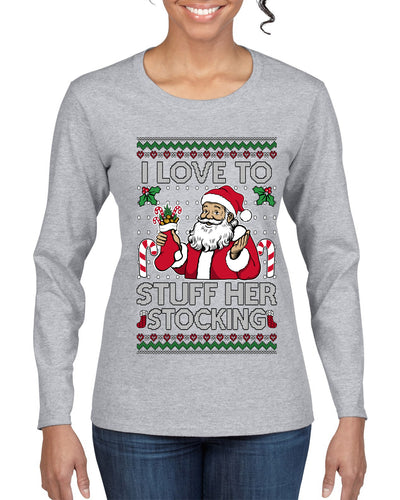 I Love To Stuff Her Stocking, Ugly Christmas Sweater Womens Graphic Long Sleeve T-Shirt