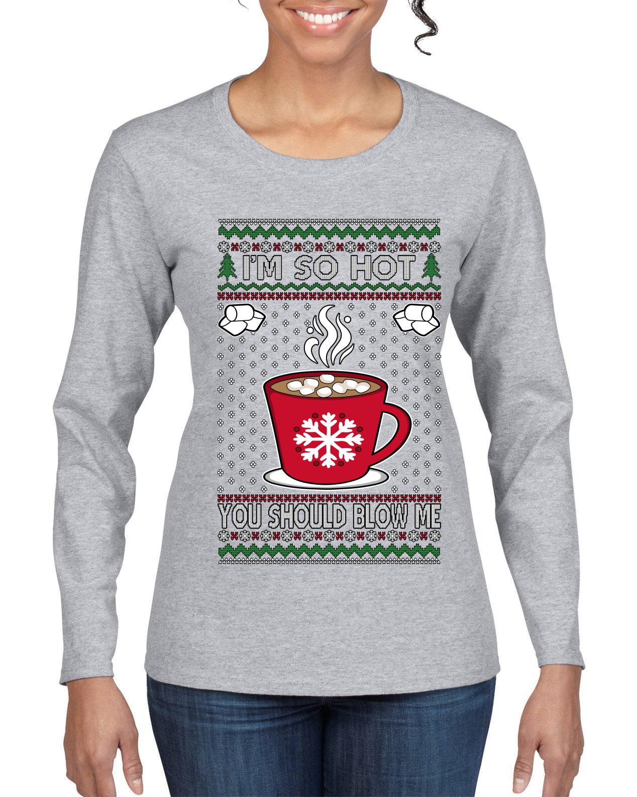 I'm So Hot You Should Blow Me Hot Cocoa, Ugly Christmas Sweater Womens Graphic Long Sleeve T-Shirt