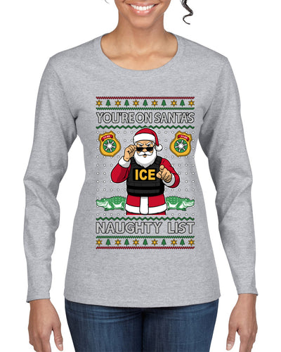 You're On Santa's Naughty List ICE Agent, Ugly Christmas Sweater Womens Graphic Long Sleeve T-Shirt