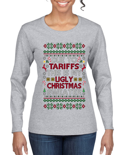 Due To Tariffs This Is My Ugly Christmas Sweater, Ugly Christmas Sweater Womens Graphic Long Sleeve T-Shirt