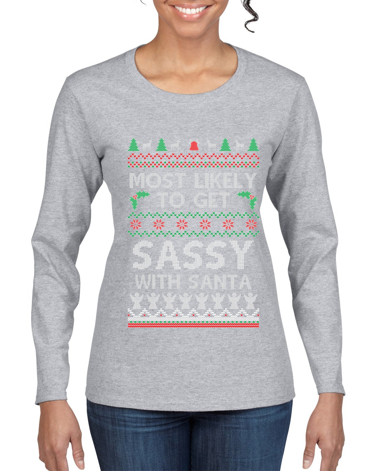Most Likely To Get Sassy With Santa, Ugly Christmas Sweater Womens Graphic Long Sleeve T-Shirt