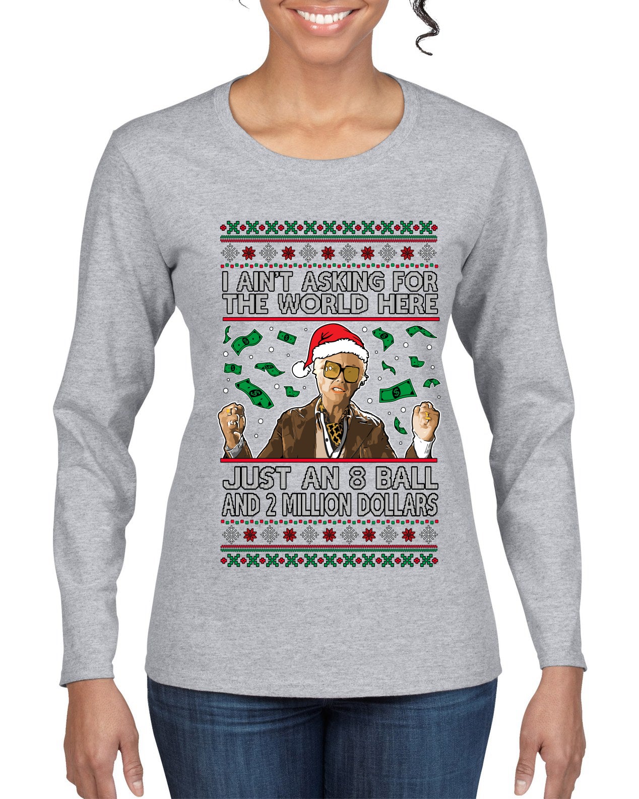 I Ain't Asking For the World Here, Just An 8 Ball and 2 Million Dollars, Ugly Christmas Sweater Womens Graphic Long Sleeve T-Shirt