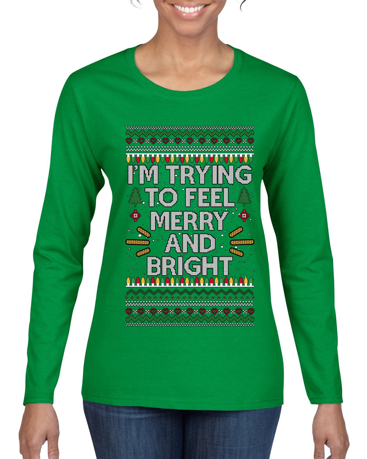 I'm Trying To Feel Merry And Bright, Ugly Christmas Sweater Womens Graphic Long Sleeve T-Shirt