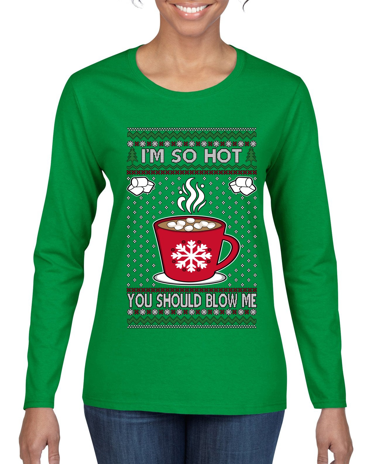 I'm So Hot You Should Blow Me Hot Cocoa, Ugly Christmas Sweater Womens Graphic Long Sleeve T-Shirt