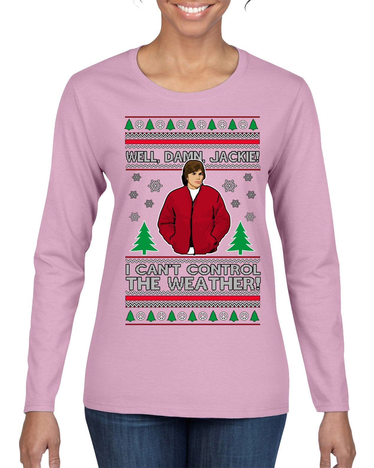 Damn Jackie I Can't Control the Weather Funny 70s Show Ugly Christmas Sweater Womens Graphic Long Sleeve T-Shirt