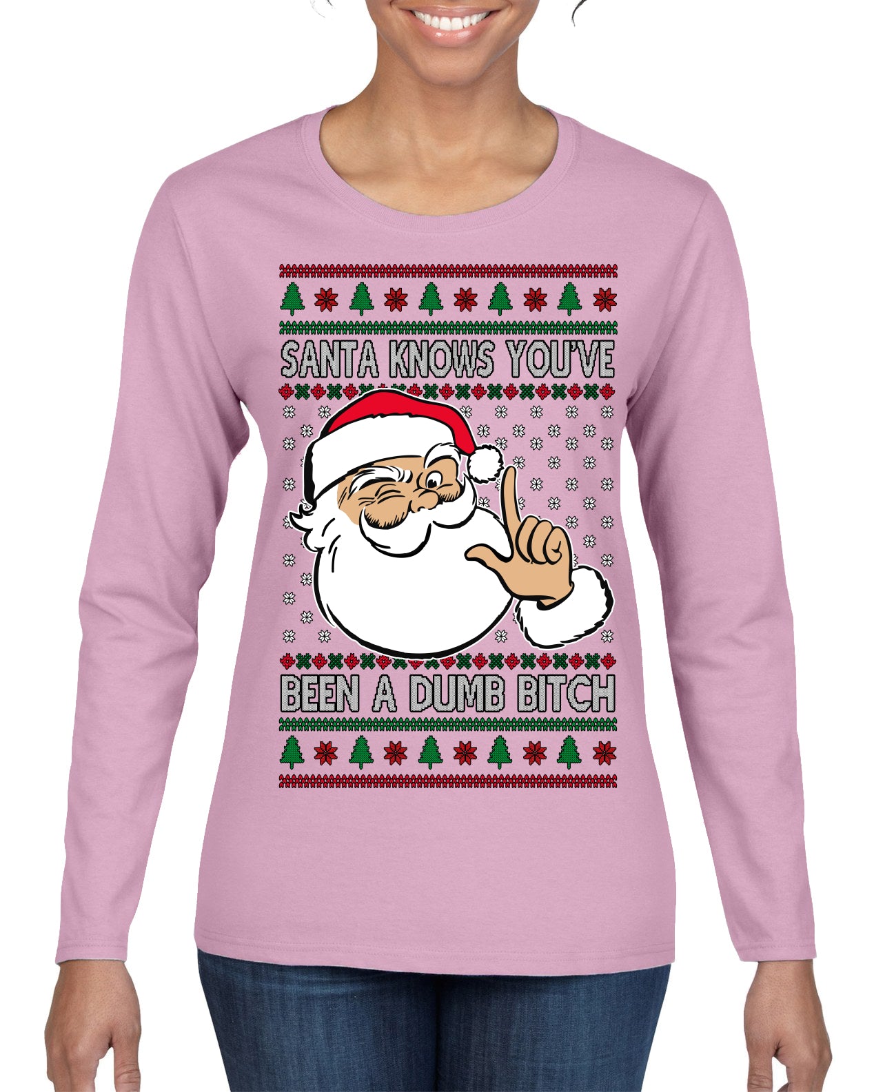 Santa Knows You've Been a Dumb Bitch Funny Vulgar Dirty Ugly Christmas Sweater Womens Graphic Long Sleeve T-Shirt