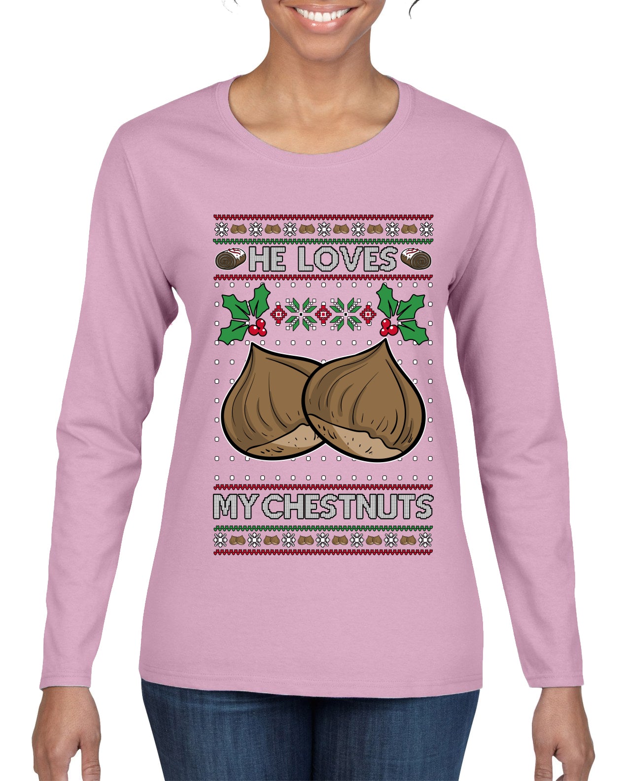 He Loves my Chestnuts, Ugly Christmas Sweater Womens Graphic Long Sleeve T-Shirt