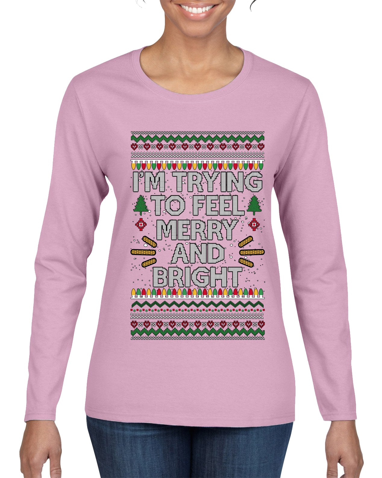 I'm Trying To Feel Merry And Bright, Ugly Christmas Sweater Womens Graphic Long Sleeve T-Shirt