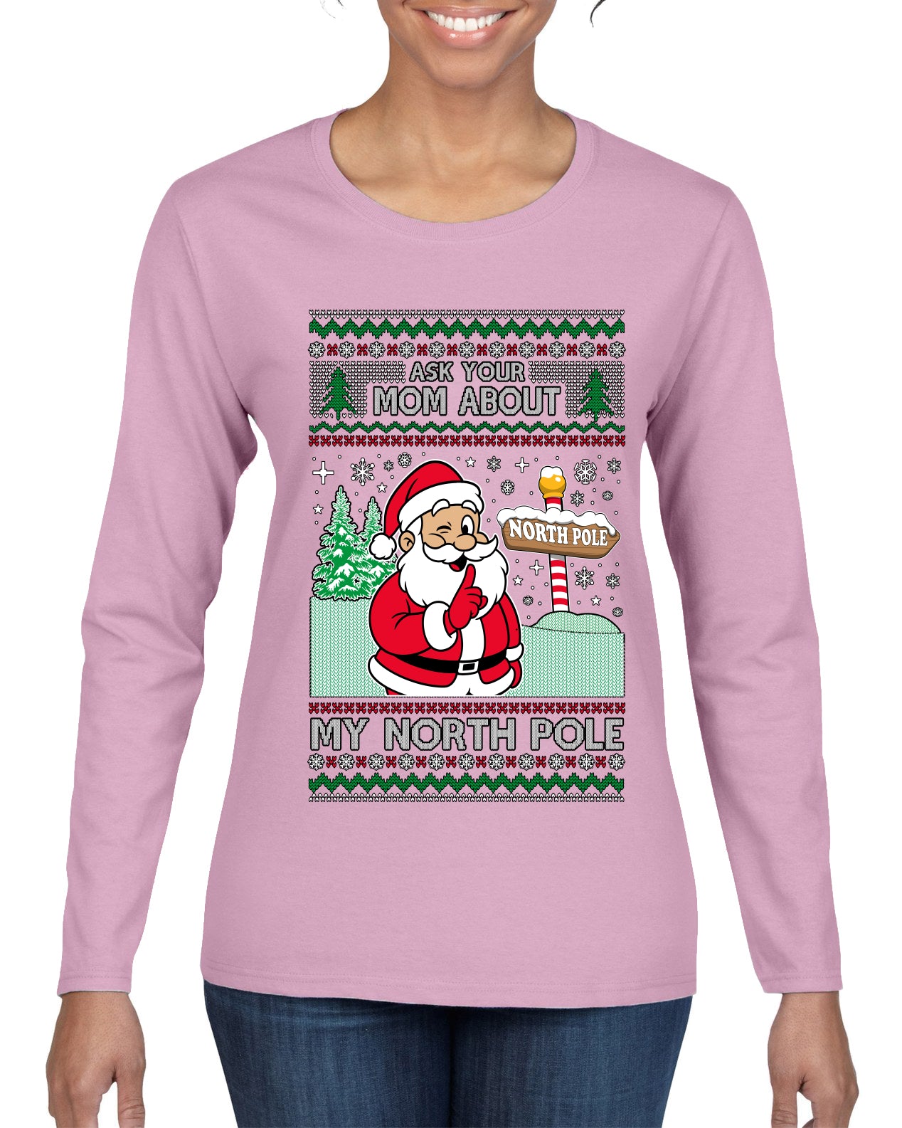Ask Your Mom About My North Pole Naughty Santa, Ugly Christmas Sweater Womens Graphic Long Sleeve T-Shirt