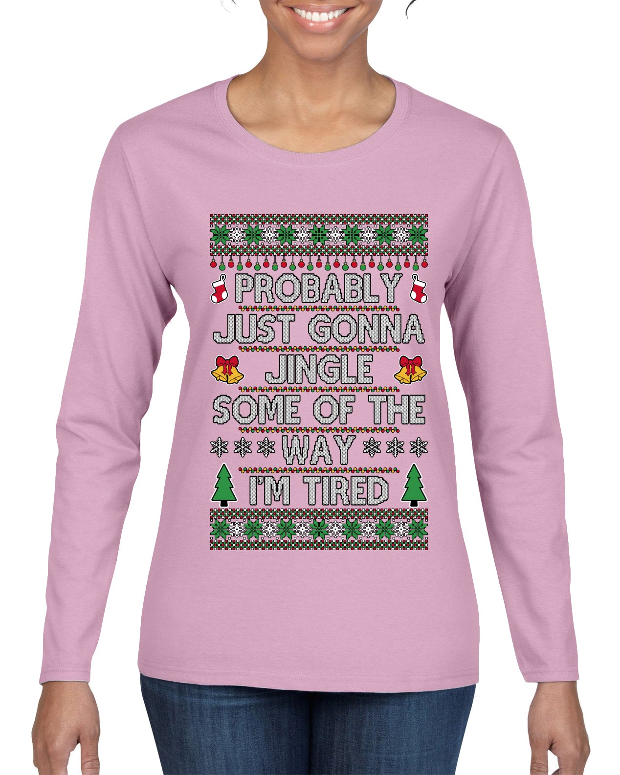 Probably Just Gonna Jingle Some Of The Way I'm Tired, Ugly Christmas Sweater Womens Graphic Long Sleeve T-Shirt