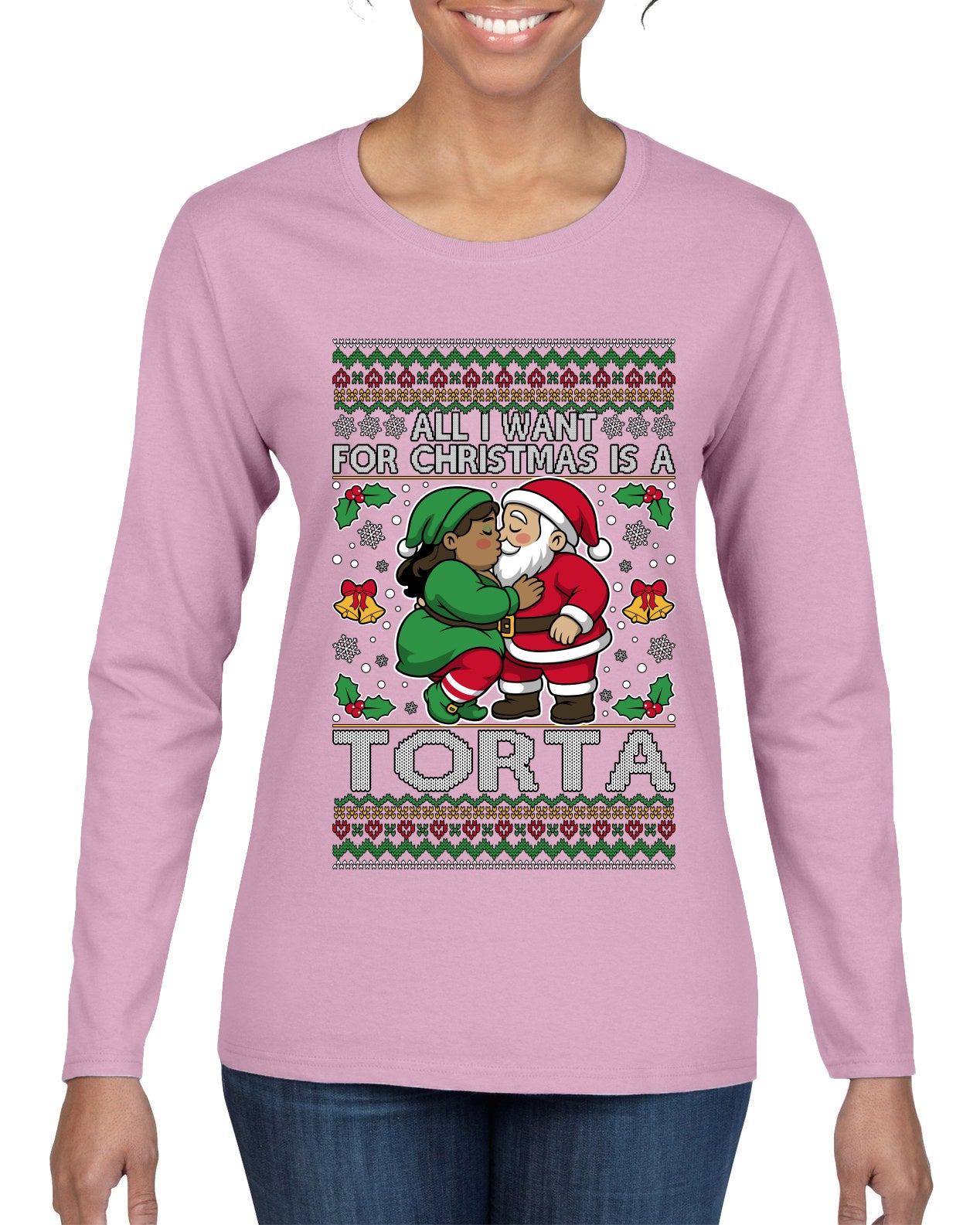 All I Want For Christmas Is A Torta, Ugly Christmas Sweater Womens Graphic Long Sleeve T-Shirt