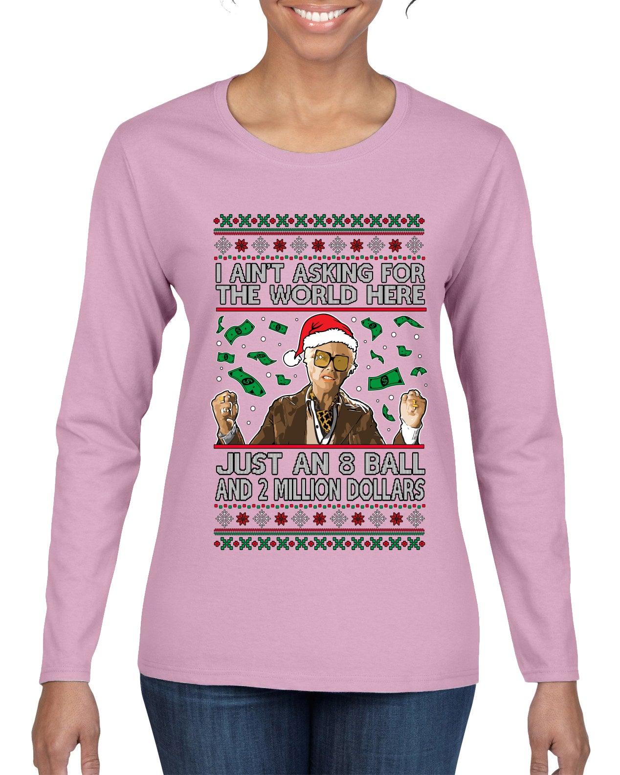 I Ain't Asking For the World Here, Just An 8 Ball and 2 Million Dollars, Ugly Christmas Sweater Womens Graphic Long Sleeve T-Shirt
