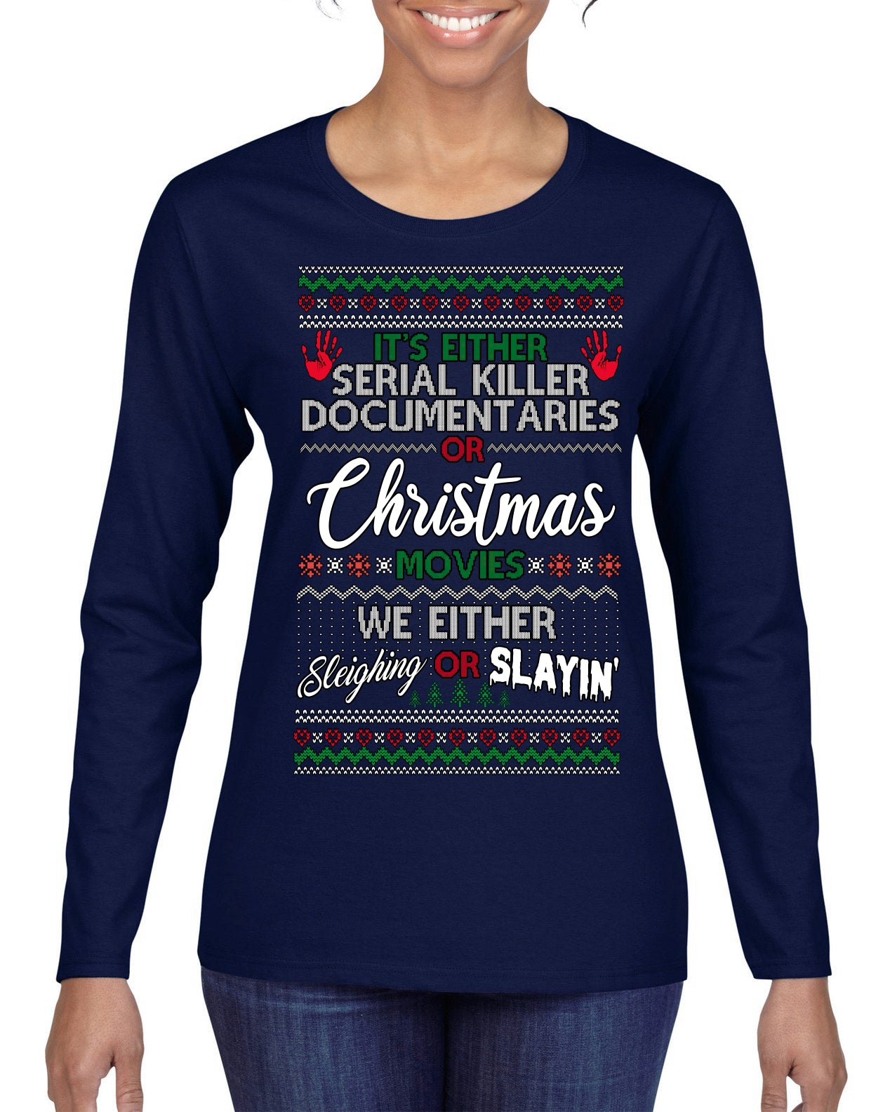 Serial Killer Docs or Christmas Movies Slaying Sleighing Ugly Christmas Sweater Womens Graphic Long Sleeve T-Shirt
