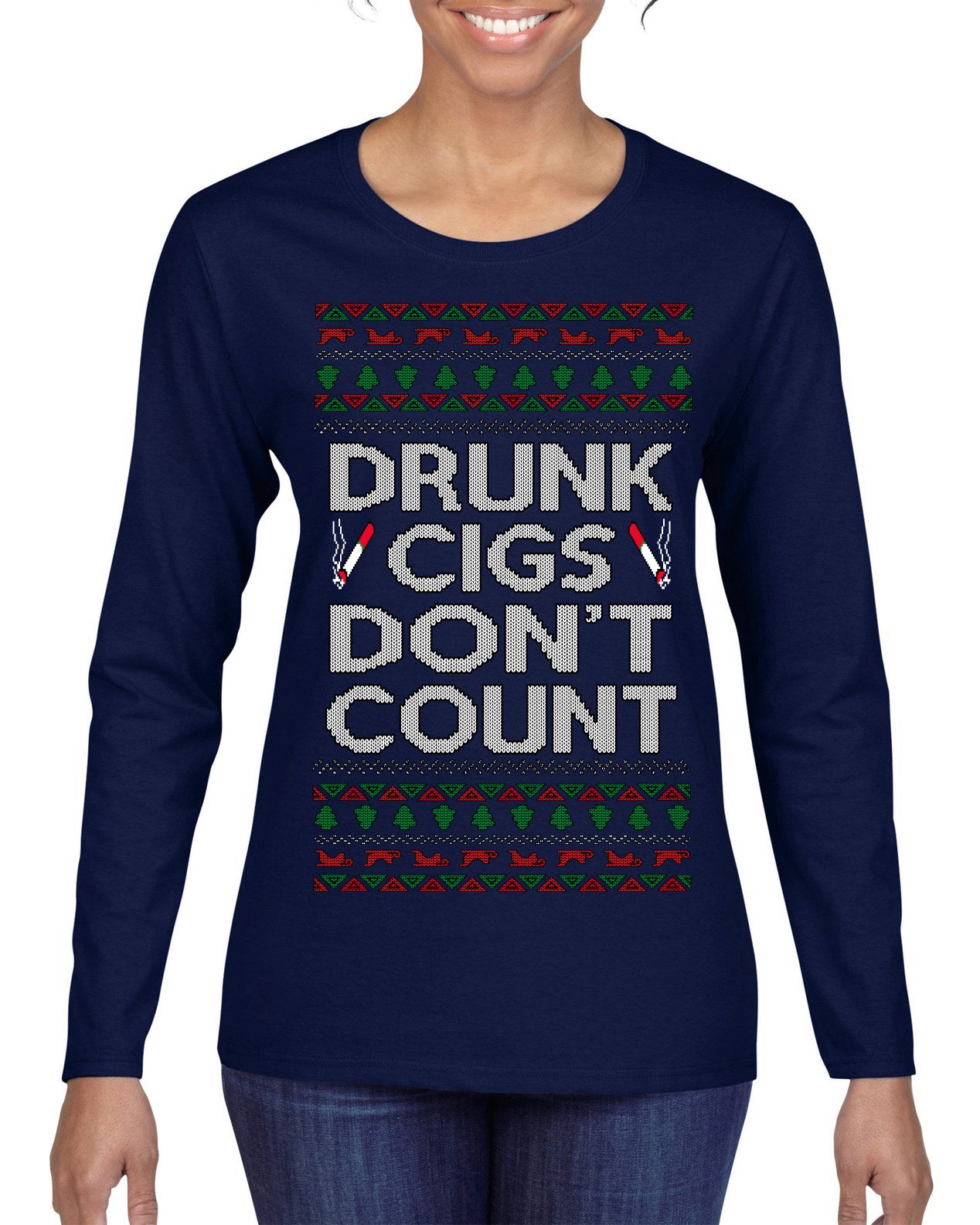 Drunk Cigs Don't Count Funny Cigarette Smoker Cig Ugly Christmas Sweater Womens Graphic Long Sleeve T-Shirt