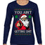 You Ain't Getting Shit Funny Santa Claus Ugly Christmas Sweater Womens Graphic Long Sleeve T-Shirt