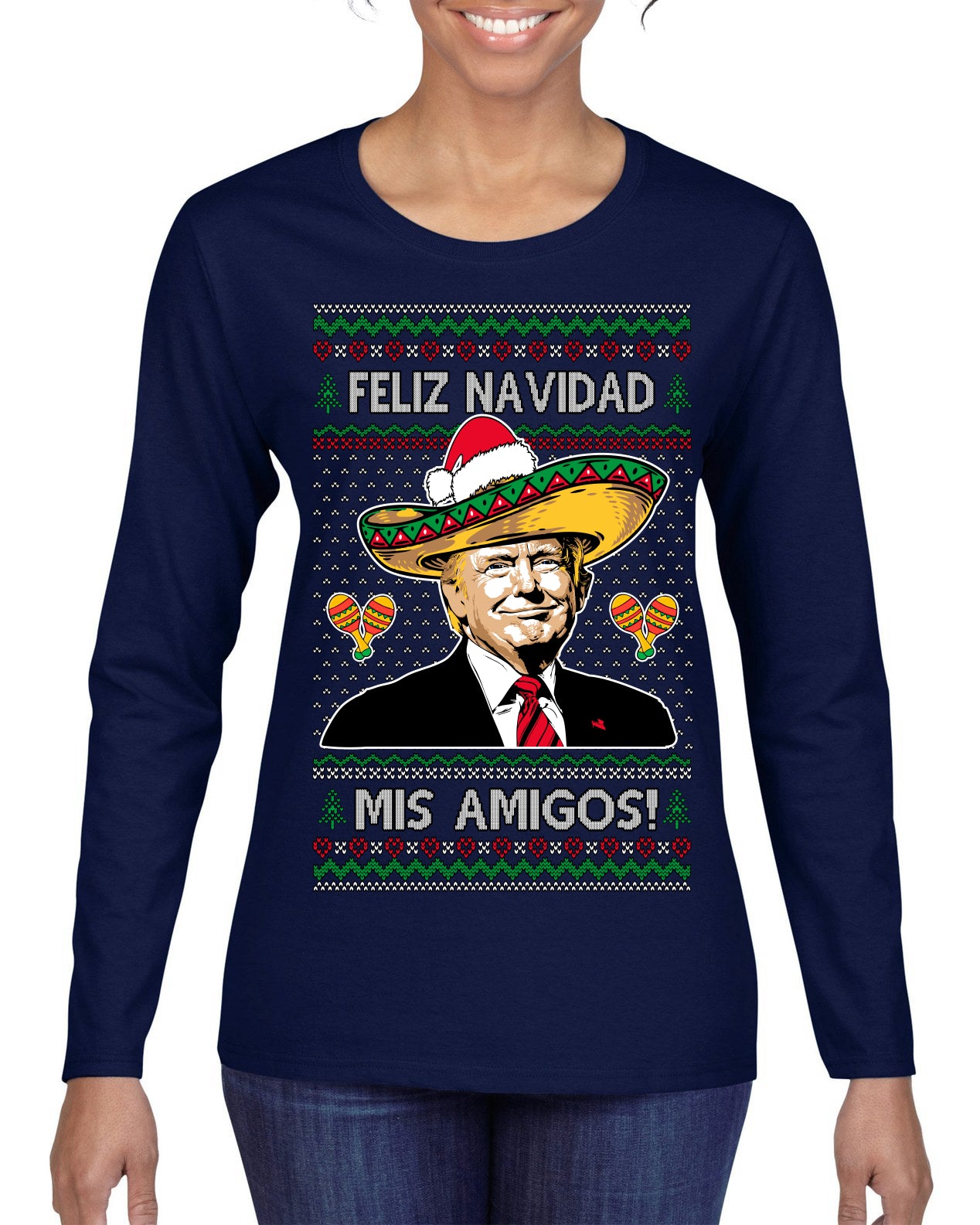 Feliz Navidad Mi Amigos Funny President Ugly Christmas Sweater Womens Graphic Long Sleeve T-Shirt