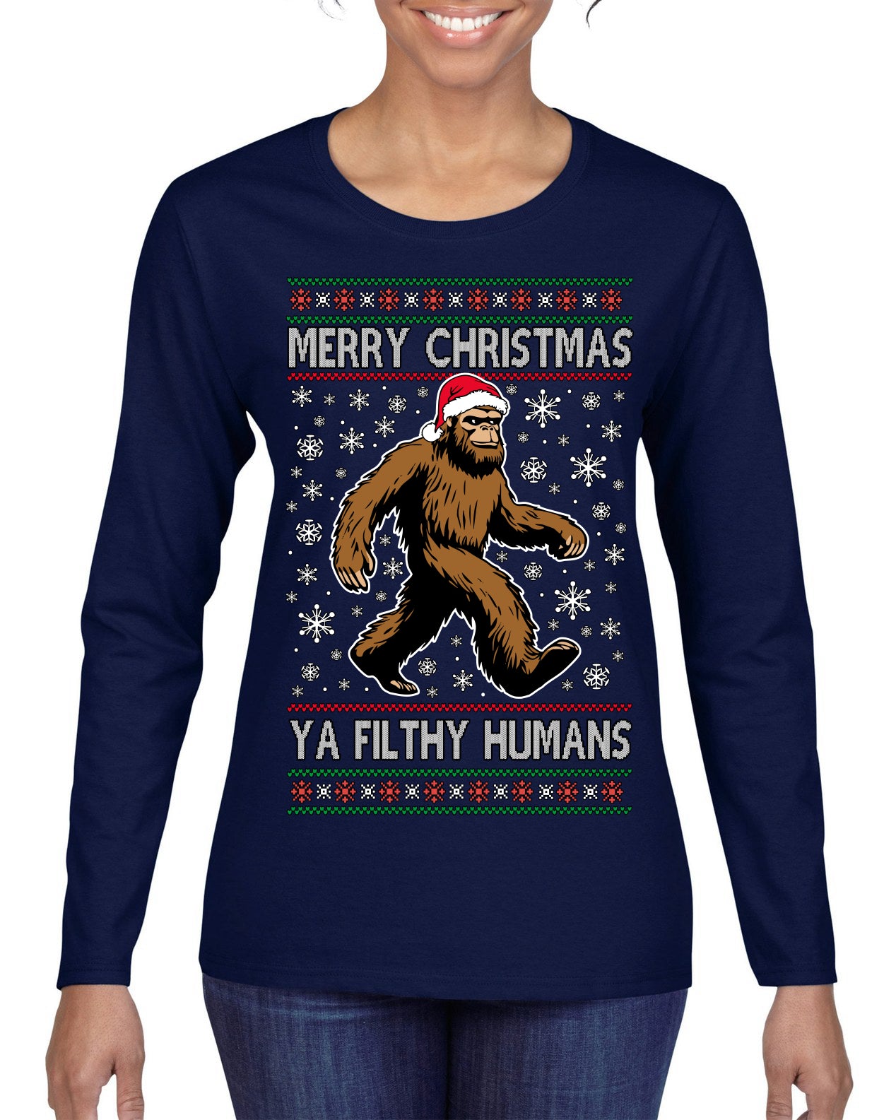 Merry Christmas Ya Filthy Humans Funny Sasquatch Bigfoot Ugly Christmas Sweater Womens Graphic Long Sleeve T-Shirt