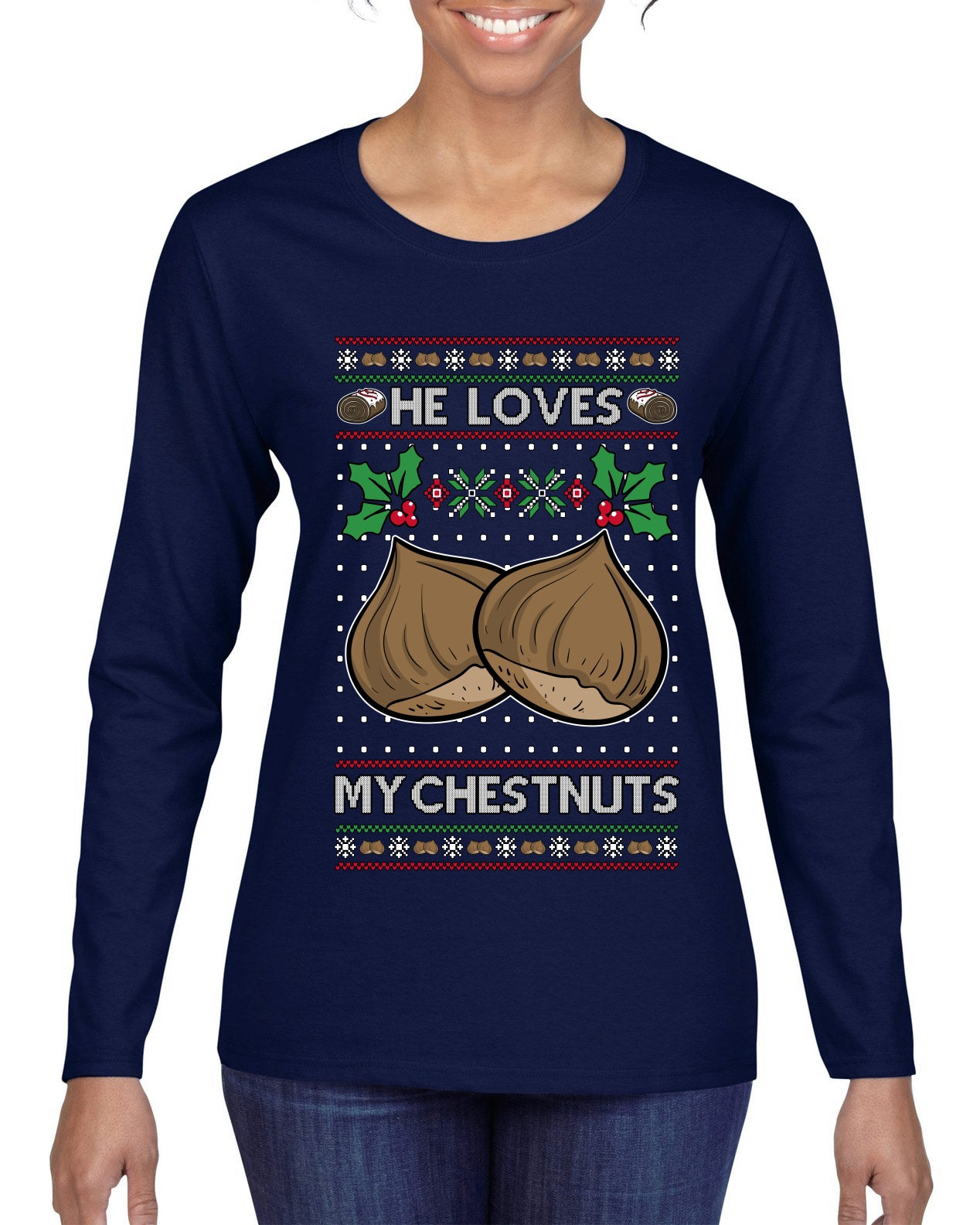 He Loves my Chestnuts, Ugly Christmas Sweater Womens Graphic Long Sleeve T-Shirt