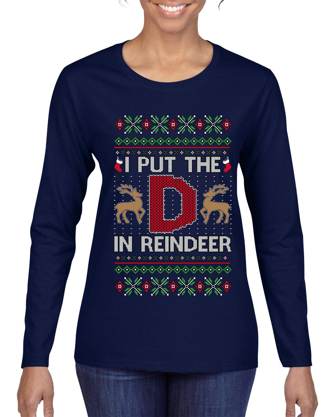 I Put The D In Reindeer, Ugly Christmas Sweater Womens Graphic Long Sleeve T-Shirt