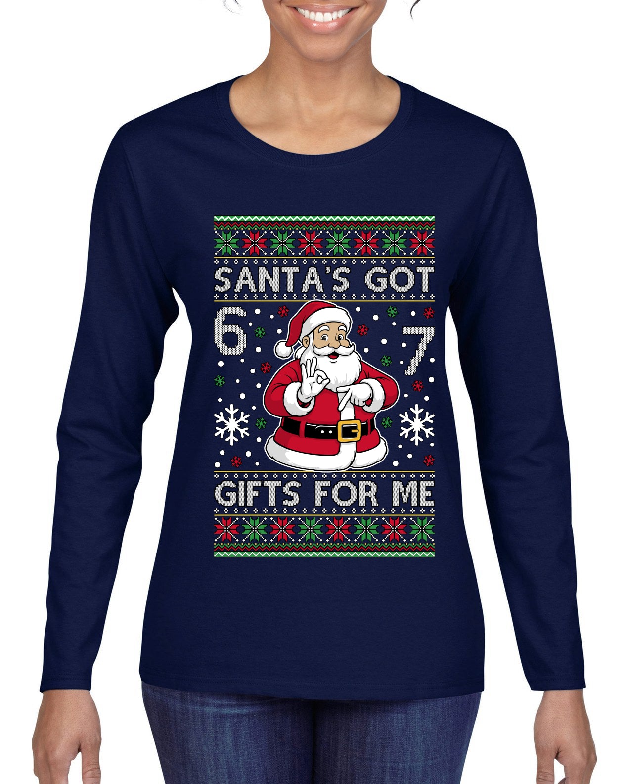 Santa's Got 6 7 Gifts For Me, Ugly Christmas Sweater Womens Graphic Long Sleeve T-Shirt