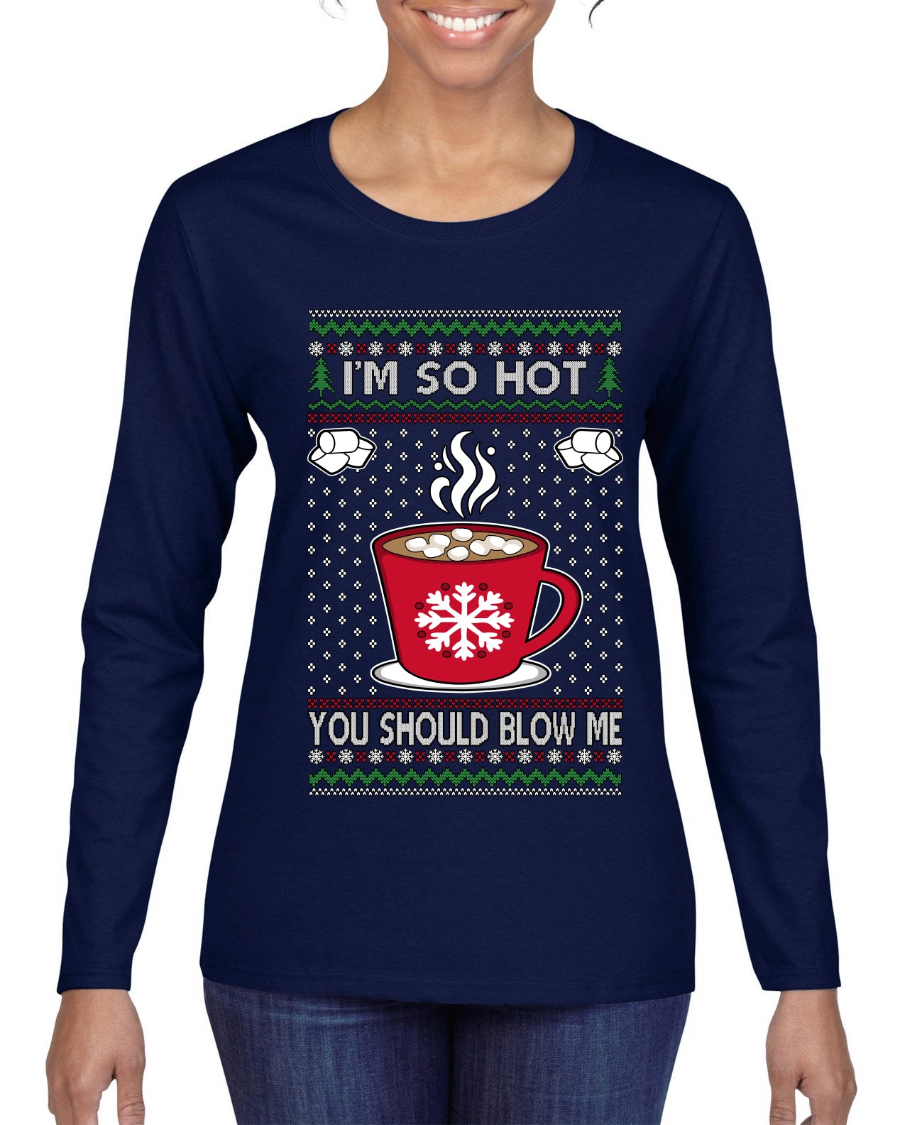 I'm So Hot You Should Blow Me Hot Cocoa, Ugly Christmas Sweater Womens Graphic Long Sleeve T-Shirt