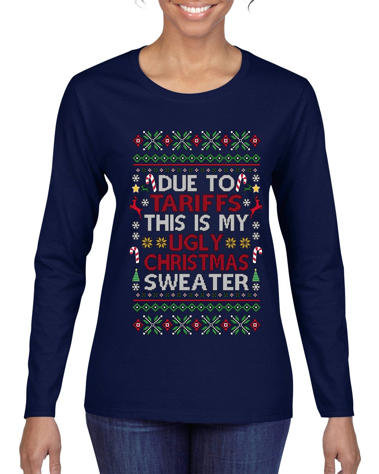 Due To Tariffs This Is My Ugly Christmas Sweater, Ugly Christmas Sweater Womens Graphic Long Sleeve T-Shirt