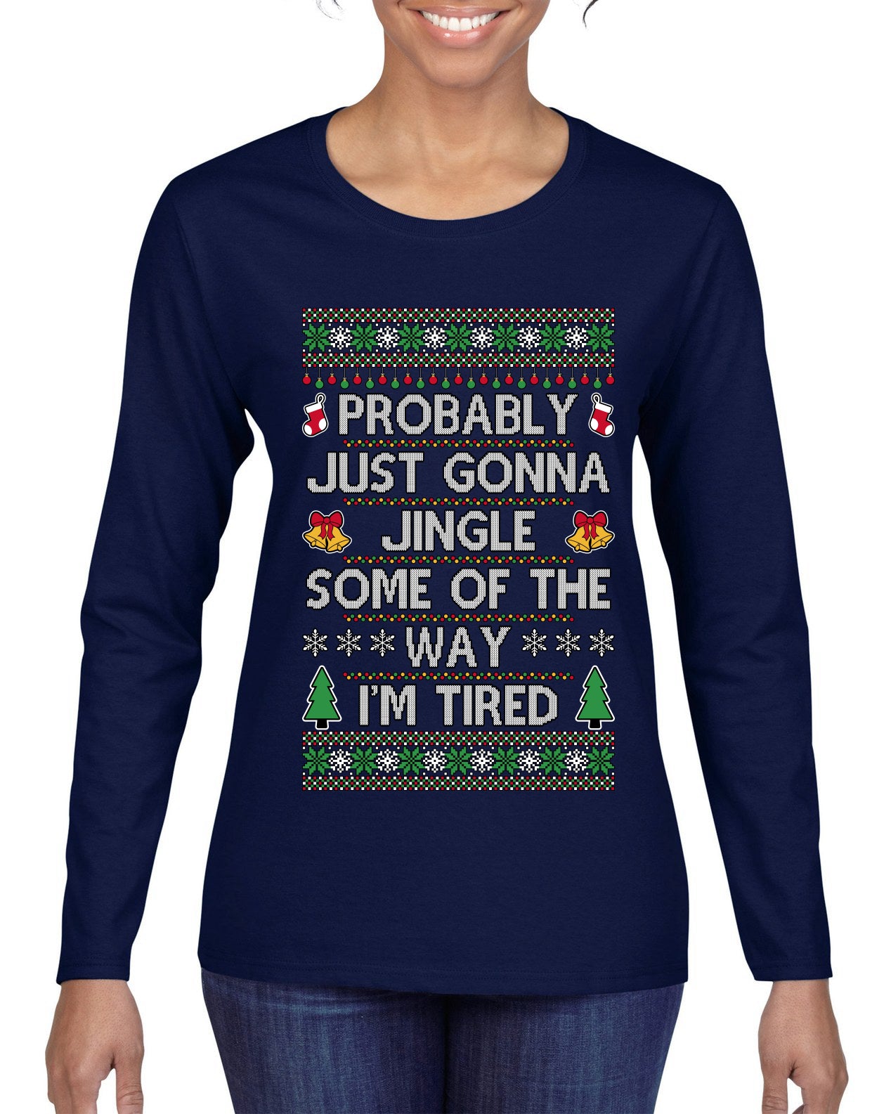 Probably Just Gonna Jingle Some Of The Way I'm Tired, Ugly Christmas Sweater Womens Graphic Long Sleeve T-Shirt