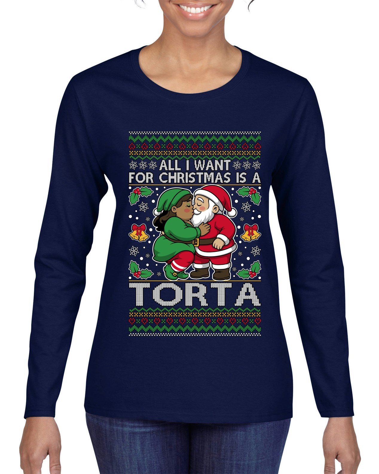 All I Want For Christmas Is A Torta, Ugly Christmas Sweater Womens Graphic Long Sleeve T-Shirt