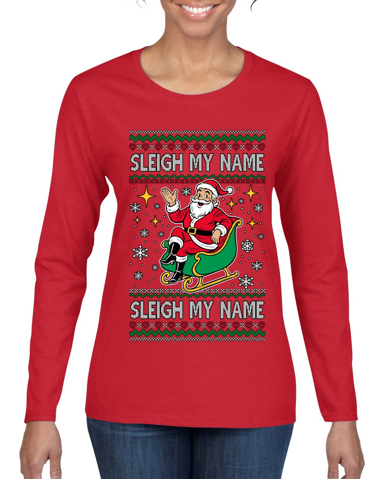 Sleigh My Name Sleigh My Name, Pop Singers, Song Lyrics Pun, Santa Sleigh, Ugly Christmas Sweater Womens Graphic Long Sleeve T-Shirt