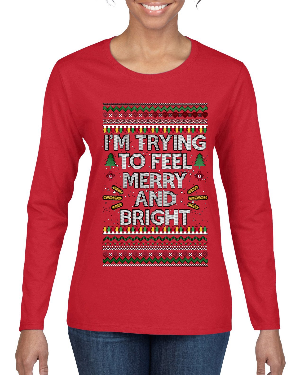I'm Trying To Feel Merry And Bright, Ugly Christmas Sweater Womens Graphic Long Sleeve T-Shirt