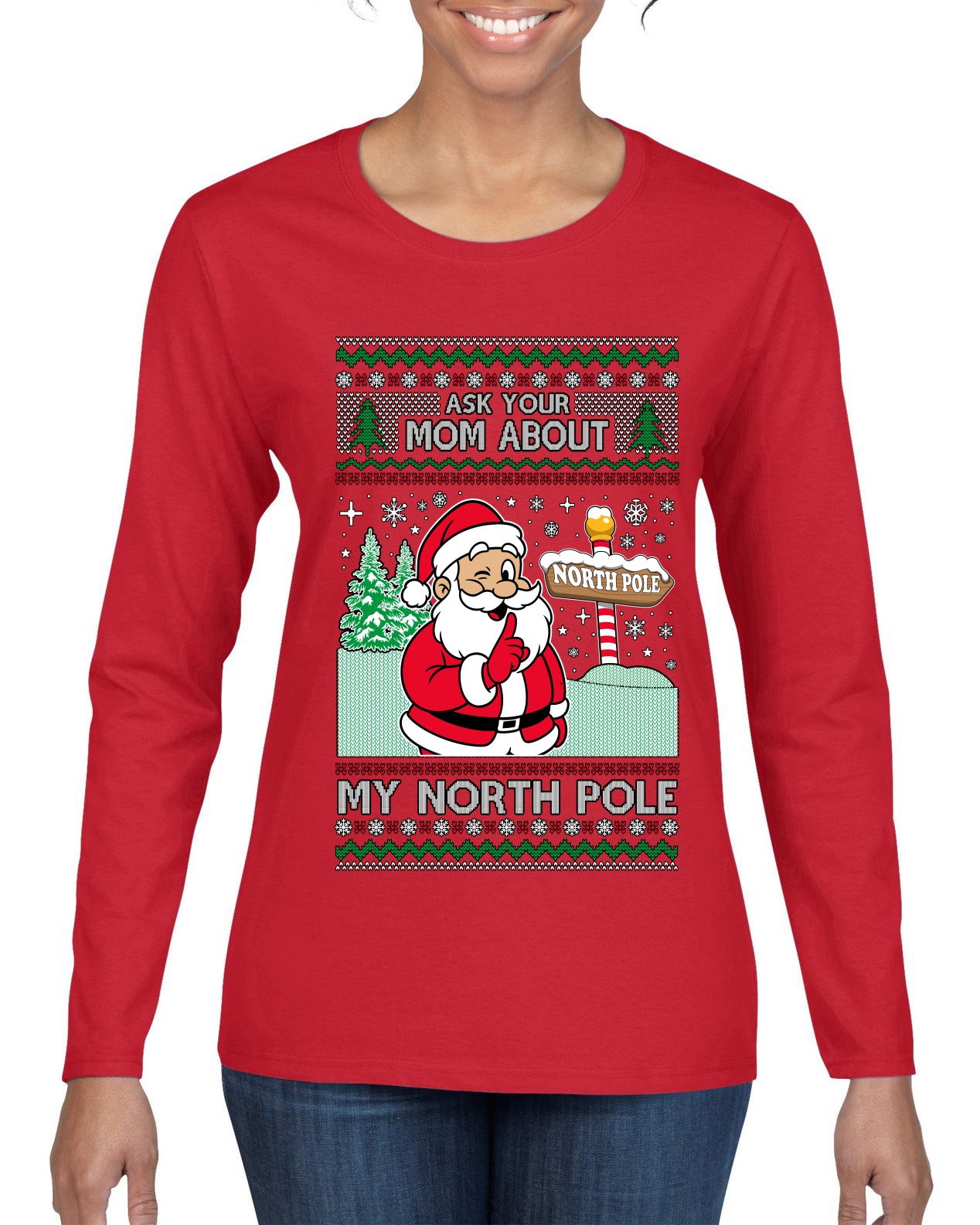 Ask Your Mom About My North Pole Naughty Santa, Ugly Christmas Sweater Womens Graphic Long Sleeve T-Shirt