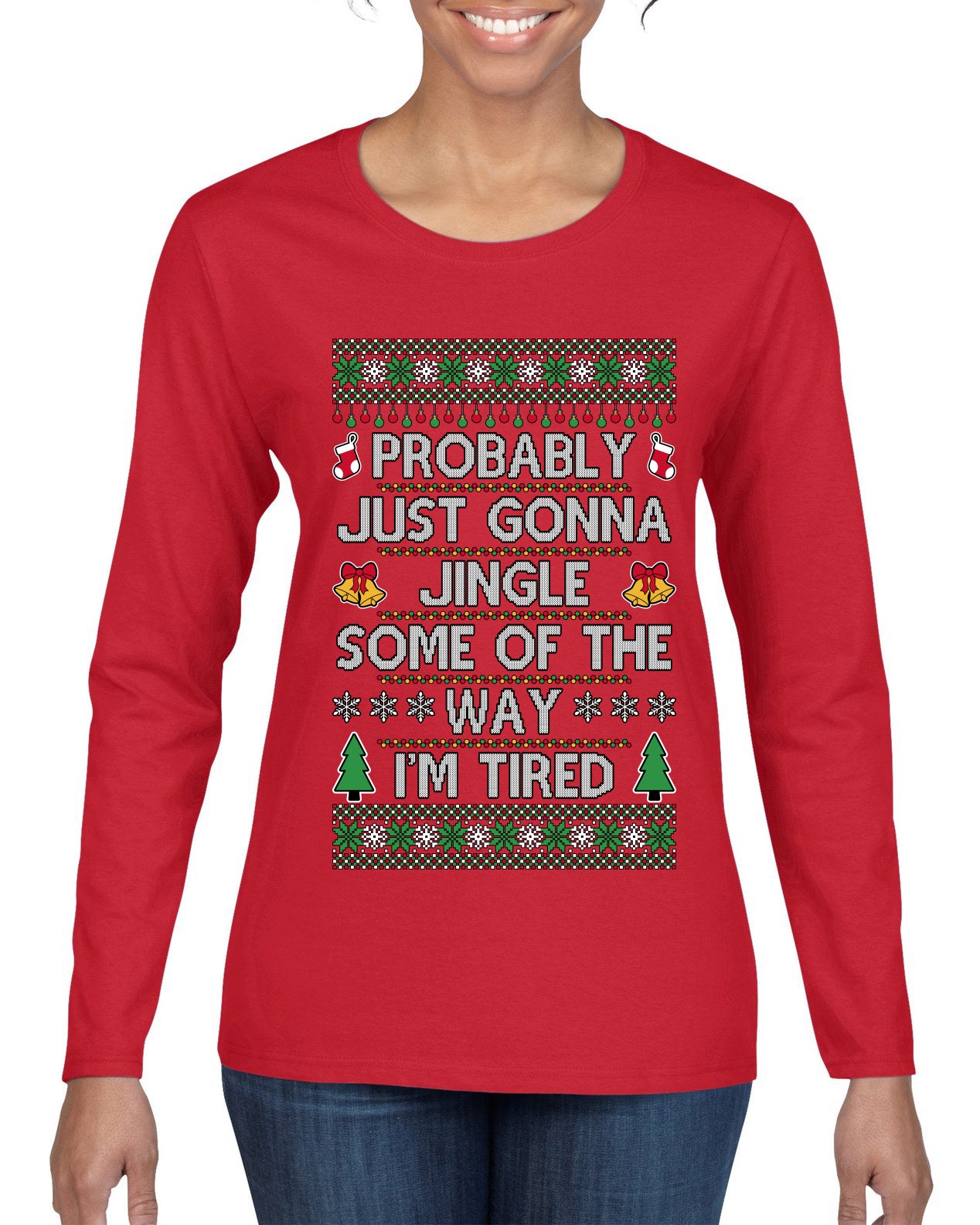 Probably Just Gonna Jingle Some Of The Way I'm Tired, Ugly Christmas Sweater Womens Graphic Long Sleeve T-Shirt