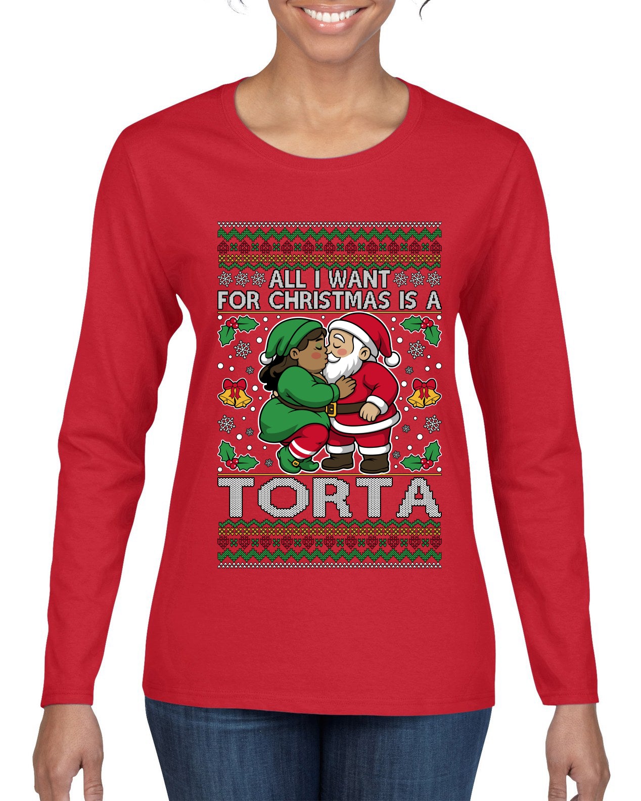 All I Want For Christmas Is A Torta, Ugly Christmas Sweater Womens Graphic Long Sleeve T-Shirt
