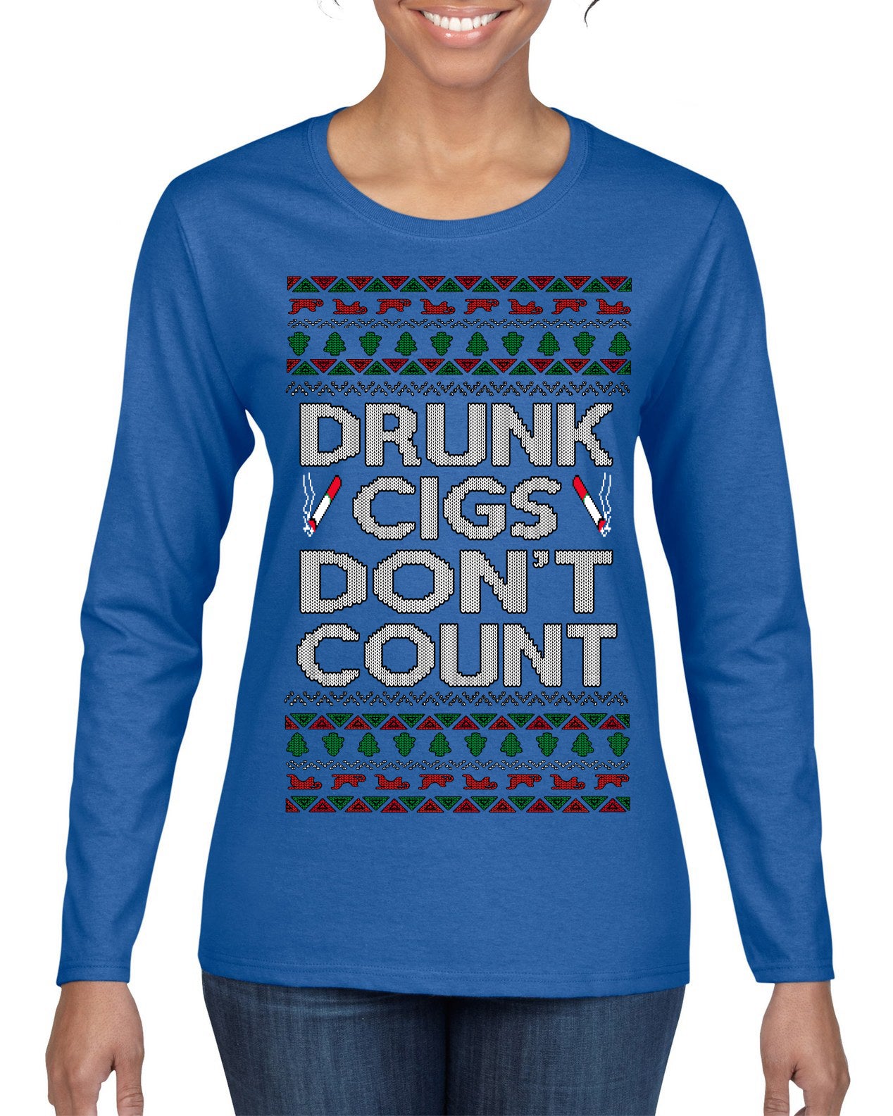 Drunk Cigs Don't Count Funny Cigarette Smoker Cig Ugly Christmas Sweater Womens Graphic Long Sleeve T-Shirt