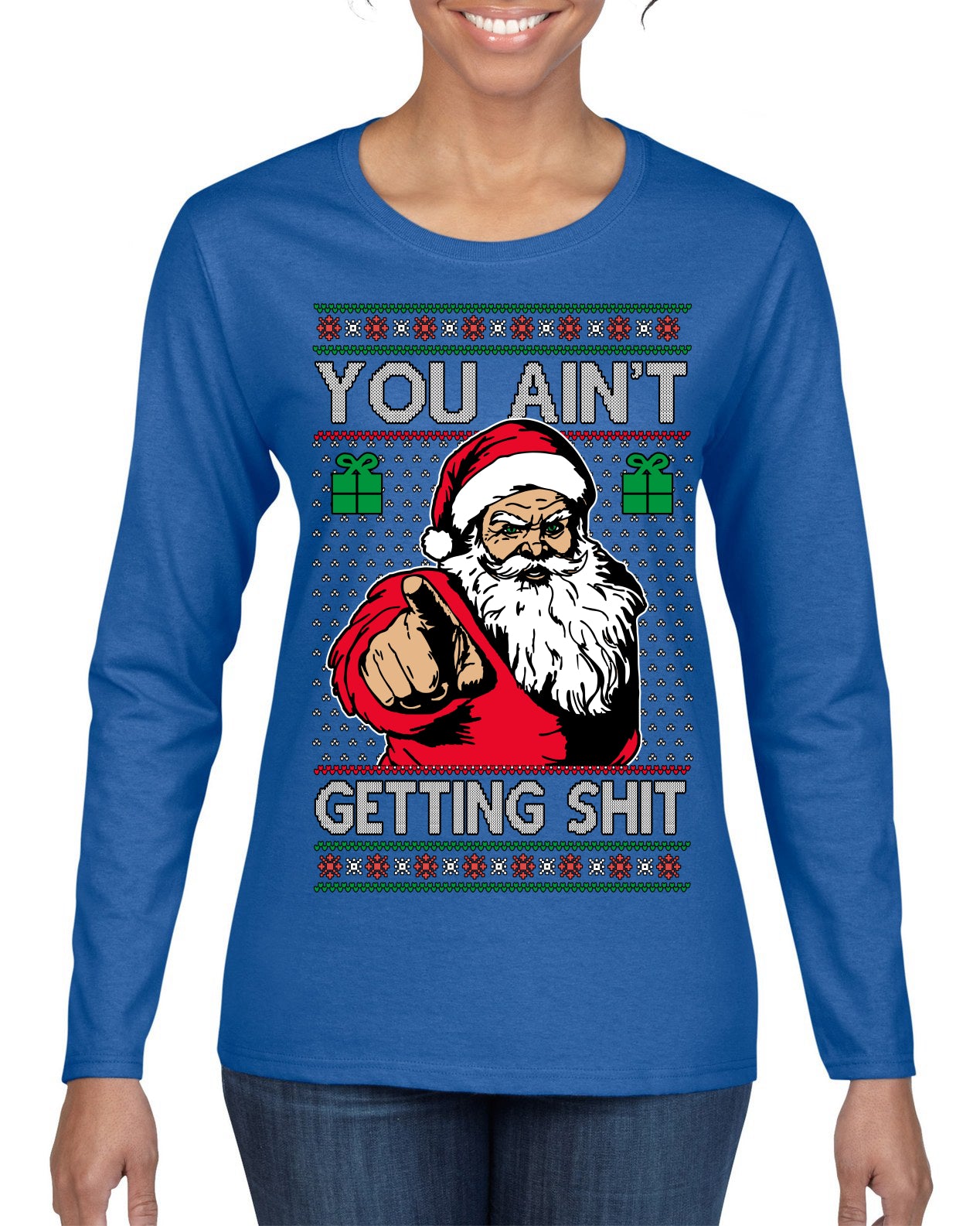 You Ain't Getting Shit Funny Santa Claus Ugly Christmas Sweater Womens Graphic Long Sleeve T-Shirt
