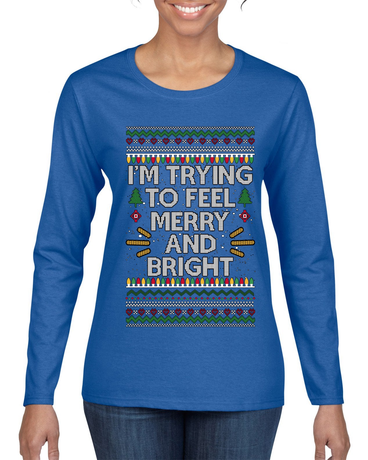 I'm Trying To Feel Merry And Bright, Ugly Christmas Sweater Womens Graphic Long Sleeve T-Shirt