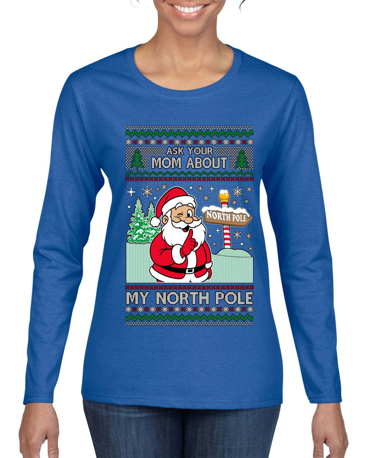 Ask Your Mom About My North Pole Naughty Santa, Ugly Christmas Sweater Womens Graphic Long Sleeve T-Shirt
