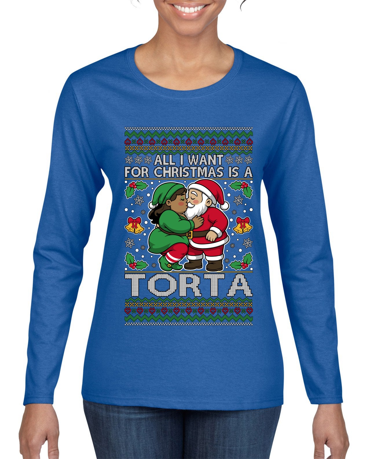 All I Want For Christmas Is A Torta, Ugly Christmas Sweater Womens Graphic Long Sleeve T-Shirt
