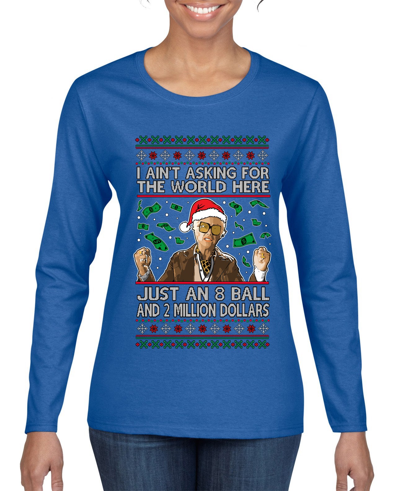 I Ain't Asking For the World Here, Just An 8 Ball and 2 Million Dollars, Ugly Christmas Sweater Womens Graphic Long Sleeve T-Shirt