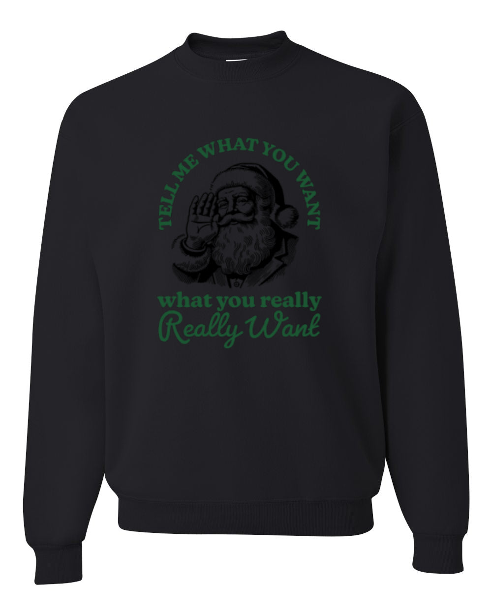 Tell Me What You Want, What You Really Want, Santa Christmas Design, Unisex Christmas Sweater, Crewneck Sweatshirts