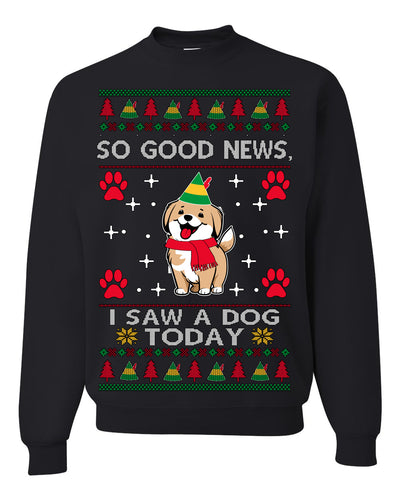 Good News I Saw a Dog Today Funny Ugly Christmas Sweater Crewneck Sweatshirt