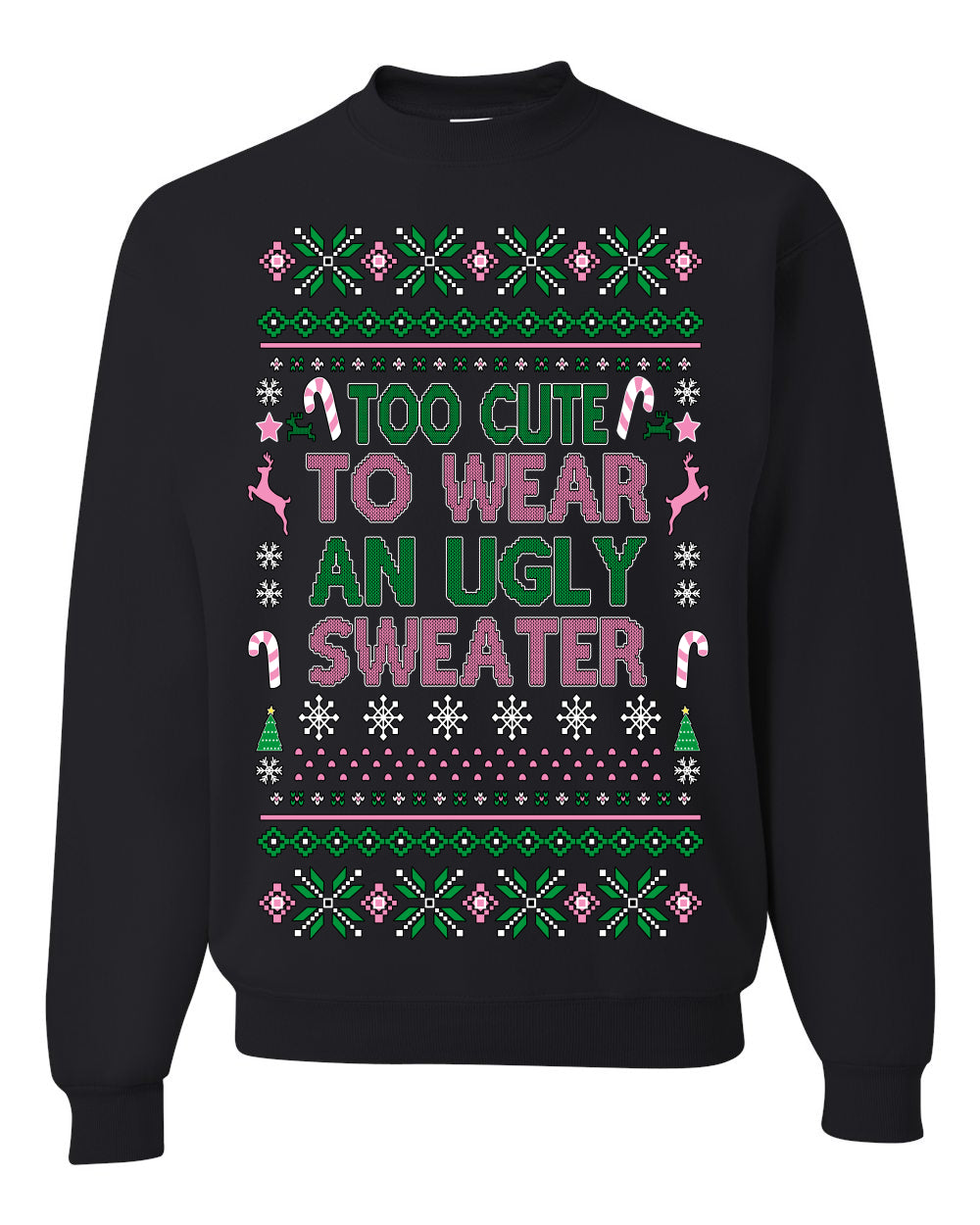 Too Cute to Wear an Ugly Sweater, Funny Xmas Ugly Christmas Sweater Crewneck Sweatshirt