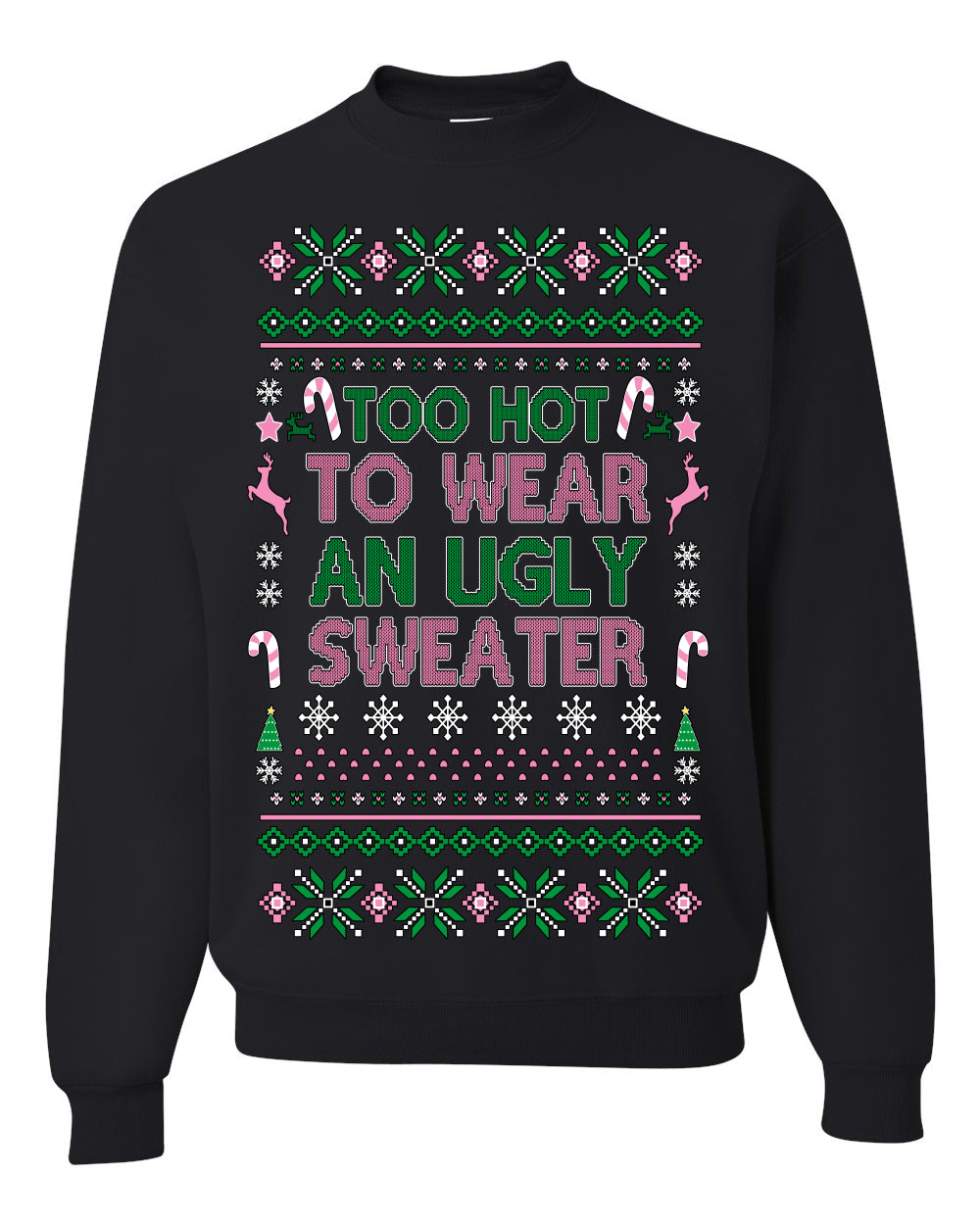 Too Hot to Wear an Ugly Sweater, Funny Xmas Ugly Christmas Sweater Crewneck Sweatshirt
