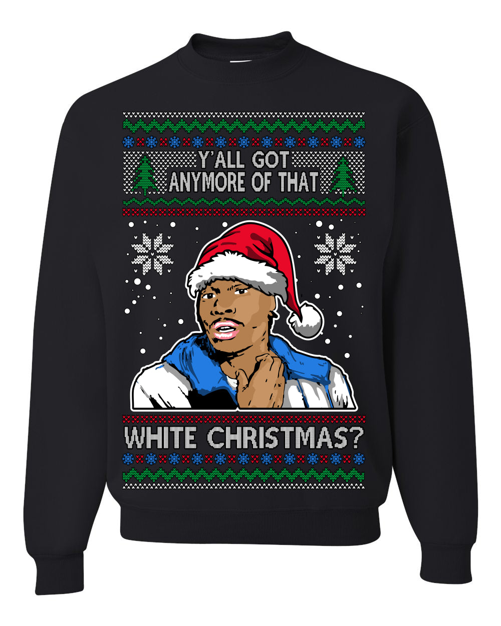 Y'all Got Anymore of that White Christmas Tyrone Biggums Ugly Christmas Sweater Crewneck Sweatshirt