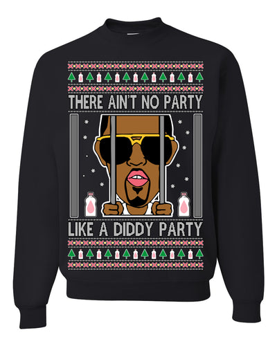 There Ain't No Party Like a Diddy Party Funny Classic Ugly Christmas Sweater Crewneck Sweatshirt