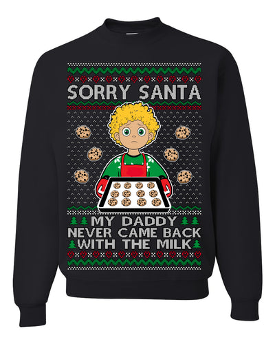 Sorry Santa Dad Never Came Back With Milk, Funny Viral Daddy Left Sad Kid Meme Funny Ugly Christmas Sweater Crewneck Sweatshirt